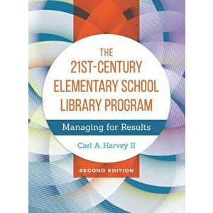 The 21st-Century Elementary School Library Program. Managing for Results, 2nd Edition, 2 Revised edition, Paperback - Carl A., II Harvey imagine