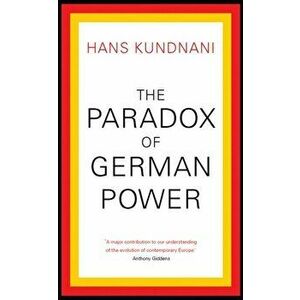 Paradox of German Power, Paperback - Hans Kundnani imagine