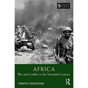 Africa: War and Conflict in the Twentieth Century, Paperback - Timothy Stapleton imagine