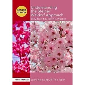 Understanding the Steiner Waldorf Approach. Early Years Education in Practice, Paperback - Janni Nicol imagine