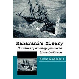 Maharani's Misery: Narratives of a Passage from India to the Caribbean, Paperback - Verene A. Shepherd imagine