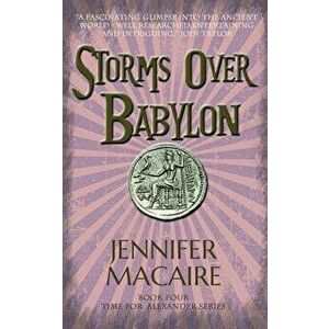 Storms over Babylon. The Time for Alexander Series, Paperback - Jennifer Macaire imagine