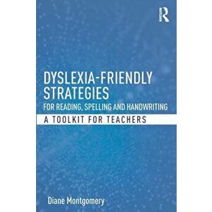 Dyslexia-friendly Strategies for Reading, Spelling and Handwriting. A Toolkit for Teachers, Paperback - Diane Montgomery imagine
