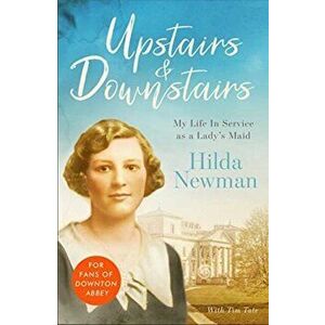 Upstairs & Downstairs. My Life In Service as a Lady's Maid, Paperback - Hilda Newman imagine