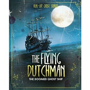The Flying Dutchman. The Doomed Ghost Ship, Paperback - Megan Cooley Peterson imagine
