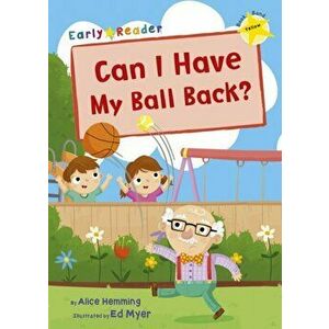 Can I Have my Ball Back?. (Yellow Early Reader), Paperback - Alice Hemming imagine