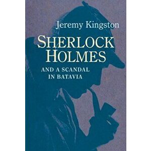 Sherlock Holmes and a Scandal in Batavia, Hardback - Jeremy Kingston imagine