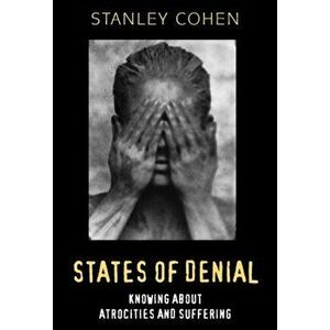 States of Denial. Knowing about Atrocities and Suffering, Paperback - Stanley Cohen imagine