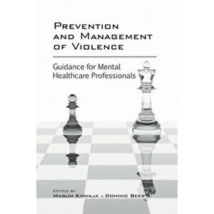 Prevention and Management of Violence. Guidance for Mental Healthcare Professionals, Paperback - *** imagine