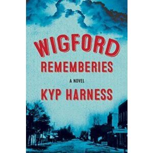 Wigford Rememberies, Paperback - Kyp Harness imagine