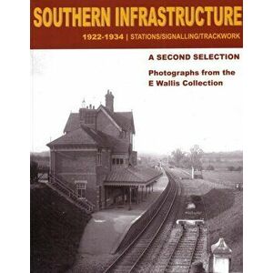 Southern Infrastructure 1922 - 1934: A Second Selection. Photographs from the E Wallis Collection, Paperback - *** imagine