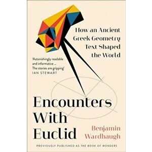 Encounters with Euclid. How an Ancient Greek Geometry Text Shaped the World, Paperback - Benjamin Wardhaugh imagine