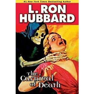 The Carnival of Death. A Case of Killer Drugs and Cold-blooded Murder on the Midway, Paperback - L. Ron Hubbard imagine