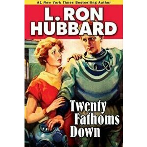 Twenty Fathoms Down, Paperback - L. Ron Hubbard imagine
