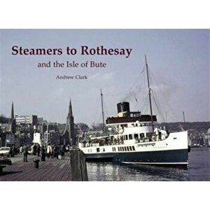 Steamers to Rothesay and the Isle of Bute, Paperback - Andrew Clark imagine