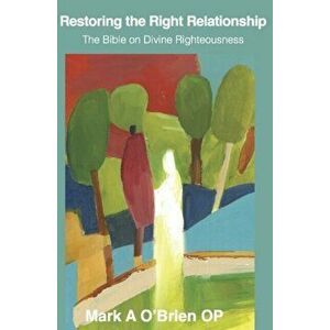 Restoring the Right Relationship. The Bible on Divine Righteousness, Hardback - Mark O'Brien imagine