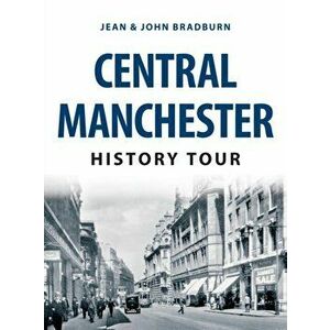 Central Manchester History Tour, Paperback - John Bradburn imagine