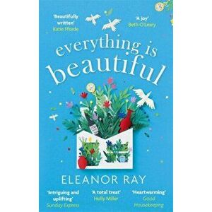 Everything is Beautiful: 'the most uplifting book of the year' Good Housekeeping, Paperback - Eleanor Ray imagine