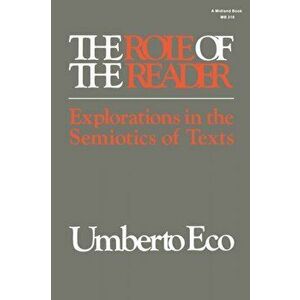 The Role of the Reader. Explorations in the Semiotics of Texts, Paperback - Umberto Eco imagine