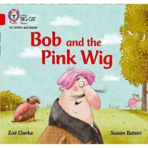 Bob and the Pink Wig. Band 02a/Red a, Paperback - Zoe Clarke imagine