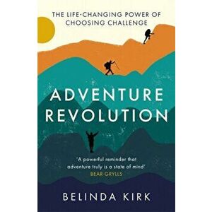 Adventure Revolution. The life-changing power of choosing challenge, Paperback - Belinda Kirk imagine