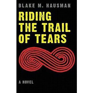 Riding the Trail of Tears, Paperback - Blake M. Hausman imagine