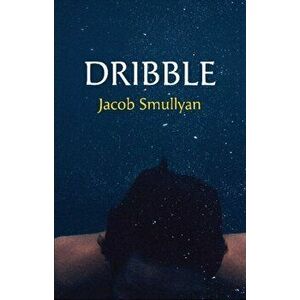 Dribble. A Poem, Paperback - Jacob Smullyan imagine