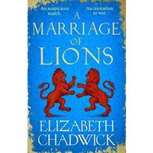 A Marriage of Lions. An auspicious match. An invitation to war., Hardback - Elizabeth Chadwick imagine