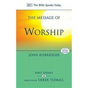 The Message of Worship. Celebrating The Glory of God In The Whole of Life, Paperback - John (Reader) Risbridger imagine