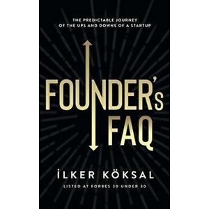 Founder's FAQ: The Predictable Journey of the Ups and Downs of a Startup, Hardcover - Ilker Koksal imagine