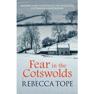 Fear in the Cotswolds. Mystery and intrigue in the beautiful Cotswold countryside, Paperback - Rebecca Tope imagine