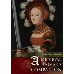 A Medieval Woman's Companion, Paperback - Susan Signe Morrison imagine