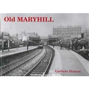 Old Maryhill, Paperback - Guthrie Hutton imagine
