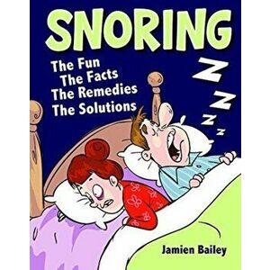 Snoring -the Fun Facts Remedies Solution, Hardback - *** imagine