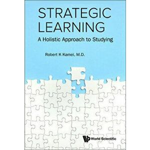 Strategic Learning: A Holistic Approach to Studying, Paperback - Robert K. Kamei imagine