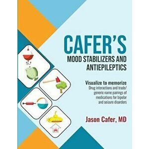 Cafer's Mood Stabilizers and Antiepileptics: Drug Interactions and Trade/generic Name Pairings of Medications for Bipolar and Seizure Disorders - Jaso imagine