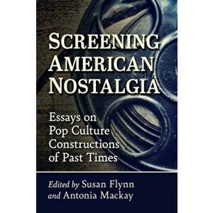 Screening American Nostalgia. Essays on Pop Culture Constructions of Past Times, Paperback - *** imagine
