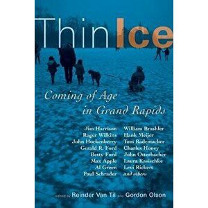 Thin Ice: Coming of Age in Grand Rapids, Paperback - Reinder Van Til imagine