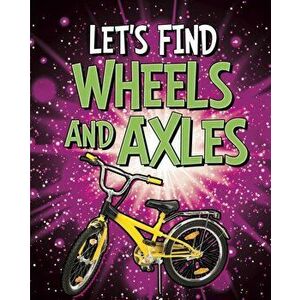 Let's Find Wheels and Axles, Hardback - Wiley Blevins imagine