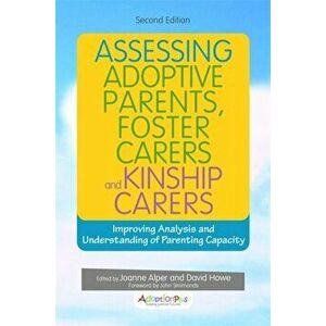 Assessing Adoptive Parents, Foster Carers and Kinship Carers, Second Edition. Improving Analysis and Understanding of Parenting Capacity, 2 Revised ed imagine