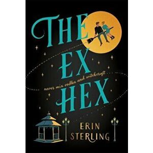 The Ex Hex. Never mix witchcraft and vodka . . . a spellbinding second-chance rom-com!, Paperback - Erin Sterling imagine