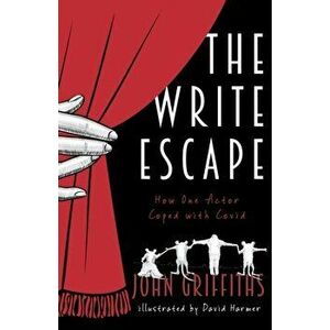 The Write Escape. How One Actor Coped with Covid, Paperback - John Griffiths imagine