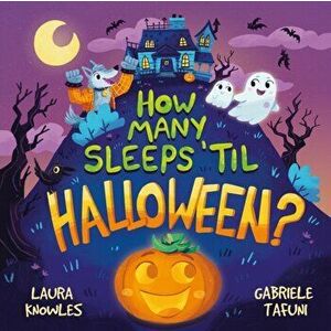 How Many Sleeps 'til Halloween?. A Countdown to the Spookiest Night of the Year, Paperback - Laura Knowles imagine