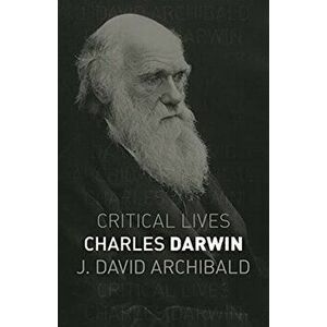 Charles Darwin, Paperback - J. David Archibald imagine