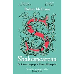 Shakespearean. On Life & Language in Times of Disruption, Paperback - Robert McCrum imagine