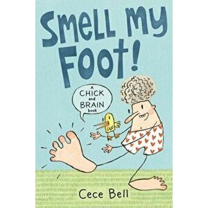 Chick and Brain: Smell My Foot!, Paperback - Cece Bell imagine