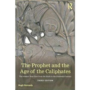 The Prophet and the Age of the Caliphates. The Islamic Near East from the Sixth to the Eleventh Century, 3 New edition, Paperback - Hugh (SOAS, UK) Ke imagine