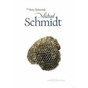 Very Selected: Michael Schmidt, Paperback - Michael Schmidt imagine