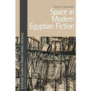Space in Modern Egyptian Fiction, Paperback - Yasmine Ramadan imagine