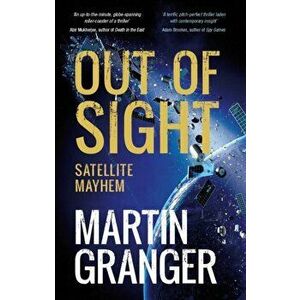 Out of Sight. Satellite Mayhem, Paperback - Martin Granger imagine
